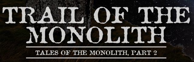 Trail of the Monolith - Miskatonic Repository
